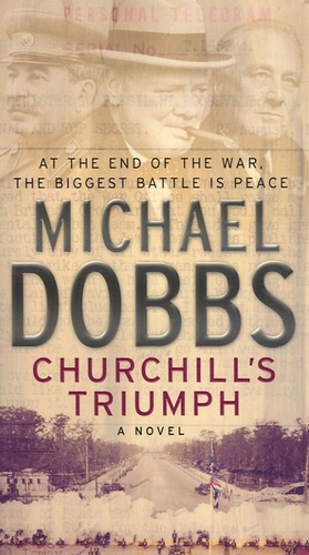 Michael Dobbs - Churchill's Triumph.