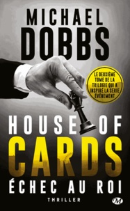 Michael Dobbs - House of Cards Tome 2 : Echec au roi.