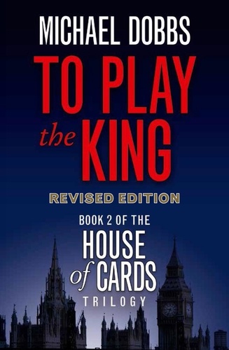 Michael Dobbs - To Play the King.