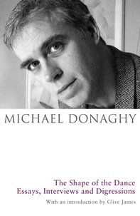 Michael Donaghy - The Shape of the Dance - Essays, Interviews and Digressions.