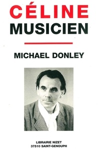 Michael Donley - Céline musicien - La vraie grandeur de sa "petite musique" (suivi de deux lettres inédites à Théophile Briant).