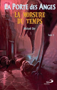 Michael Dor - La Porte des Anges Tome 4 : La Morsure du temps.