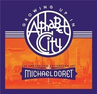 Michael Doret - Growing Up in Alphabet City: The Unexpected Letterform Art of Michael Doret /anglais.