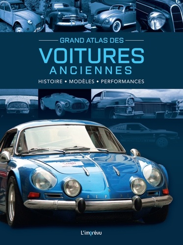 Grand atlas des voitures anciennes. Histoire, modèles, performances. Histoire - Modèles - Performances