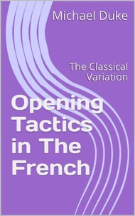Opening Tactics in The French: The Classical Variation