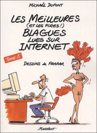 Michaël Dupont - Les Meilleures (Et Les Pires !) Blagues Lues Sur Internet. Tome 5.