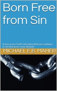  Michael E.B. Maher - Born Free From Sin.