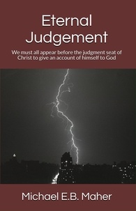  Michael E.B. Maher - Eternal Judgement - Foundation doctrines of Christ, #6.