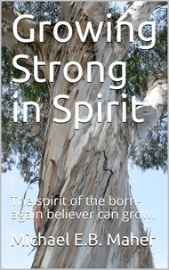  Michael E.B. Maher - Growing Strong in Spirit.