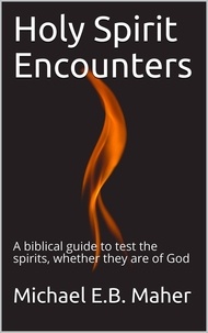  Michael E.B. Maher - Holy Spirit Encounters.