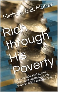  Michael E.B. Maher - Rich Through His Poverty.