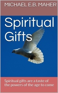  Michael E.B. Maher - Spiritual Gifts - Gifts of the Church, #2.