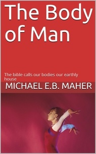  Michael E.B. Maher - The Body of Man - Man, the image of God, #5.