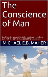  Michael E.B. Maher - The Conscience of Man - Man, the image of God, #3.