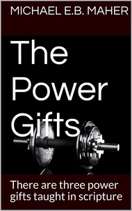  Michael E.B. Maher - The Power Gifts - Gifts of the Church, #4.