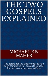  Michael E.B. Maher - The Two Gospels Explained.