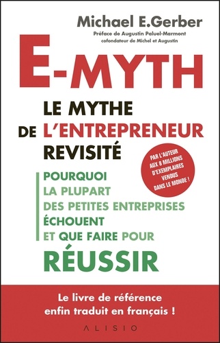 E-myth : le mythe de l'entrepreneur revisité. Pourquoi la plupart des petites entreprises échouent et que faire pour réussir