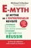 E-myth : le mythe de l'entrepreneur revisité. Pourquoi la plupart des petites entreprises échouent et que faire pour réussir