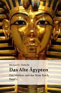 Die Geschichte des Alten Ägypten Band 2: Das Mittlere und das Neue Reich