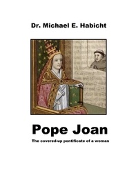 Michael E. Habicht - Pope Joan - The covered-up pontificate of a woman (3rd Ed.).