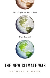 Michael E. Mann - The New Climate War - The Fight to Take Back Our Planet.
