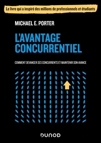 Michael E. Porter - L'avantage concurrentiel - Comment devancer ses concurrents et maintenir son avance.