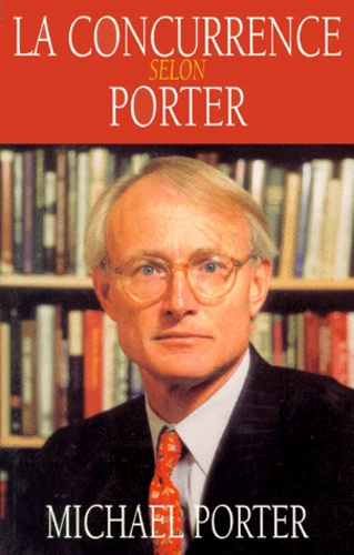 Michael E. Porter - La concurrence selon Porter.