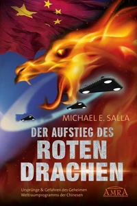 Der Aufstieg des Roten Drachen. Ursprünge &amp; Gefahren des Geheimen Weltraumprogramms der Chinesen