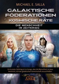 Galaktische Föderationen &amp; Kosmische Räte. Die Menschheit im Zeitkrieg