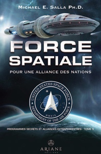 Michael E. Salla - Programmes spatiaux secrets et alliances extraterrestres Tome 5 : Force spatiale pour une alliance des nations.