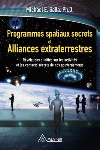 Michael E. Salla et Louis Royer - Programmes spatiaux secrets et alliances extraterrestres - Révélations d'initiés sur les activités de nos gouvernements.