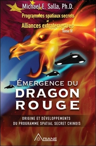 Michael E. Salla - Programmes spatiaux secrets et alliances extraterrestres - Tome 4, Emergence du Dragon rouge.