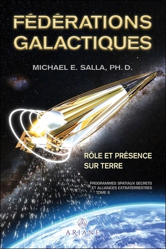 Programmes spatiaux secrets et alliances extraterrestres. Tome 6, Fédérations galactiques : rôle et présence sur Terre