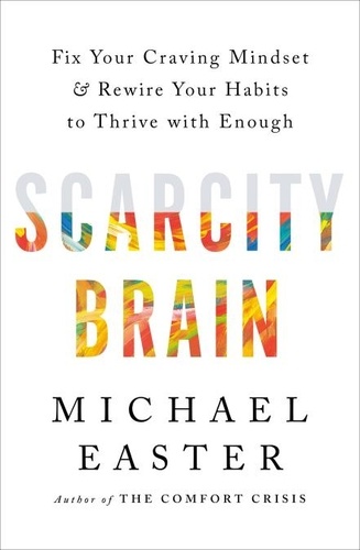 Scarcity Brain. Fix Your Craving Mindset and Rewire Your Habits to Thrive with Enough