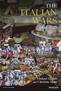 Michael Edward Mallett et Christine Shaw - The Italian Wars, 1494-1559 - War, State and Society in Early Modern Europe.