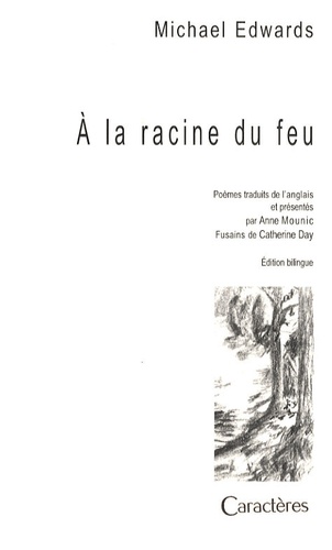Michael Edwards - A la racine du feu - Choix de poèmes (1972-1985), édition bilingue français-anglais.