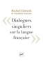 Michael Edwards - Dialogues singuliers sur la langue française.