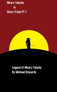  Michael Edwards - Hikaru Takeda Ghost Trials Pt 1 - The Legend of Hikaru Takeda, #4.