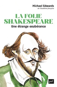 Michael Edwards - La folie Shakespeare - Une étrange exubérance.