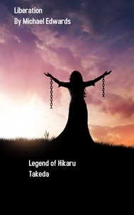  Michael Edwards - Liberation - The Legend of Hikaru Takeda, #3.