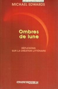 Michael Edwards - Ombre de lune - Réflexions sur la création littéraire.