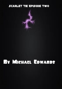  Michael Edwards - Scarlet Tie Episode 2 Book 2 - Scarlet Tie, #2.