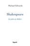 Michael Edwards - Shakespeare, le poète au théâtre.