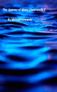  Michael Edwards - The Journey of Many Lifetimes Pt 2.