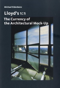 Michael Eidenbenz - Lloyd’s 1:1 - The Currency of the Architectural Mock-Up.