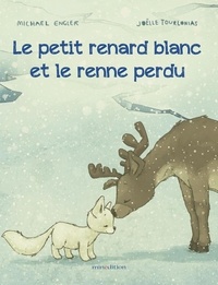 Michael Engler et Joëlle Tourlonias - Le petit renard blanc et le renne perdu.