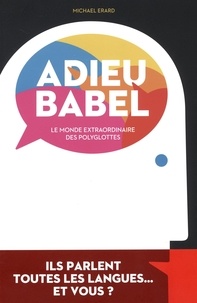 Michael Erard - Adieu Babel - Le monde extraordinaire des polyglottes.