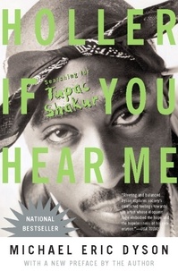 Michael Eric Dyson - Holler If You Hear Me - Searching for Tupac Shakur.