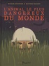 Michaël Escoffier et Matthieu Maudet - L'animal le plus dangereux du monde.