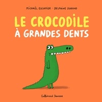 Michaël Escoffier et Delphine Durand - Le crocodile à grandes dents.